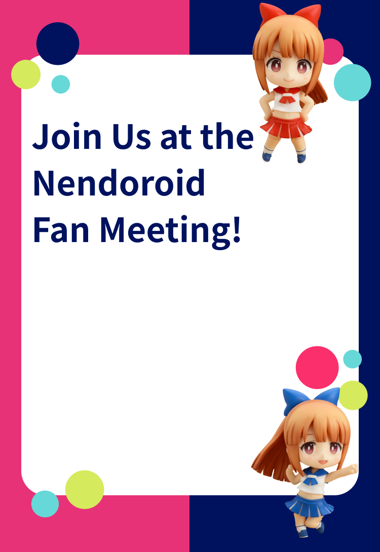 Join Us at the Nendoroid Fan Meeting!